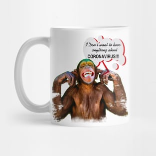 Chimpanzee saying: "I don't want to hear anything about Coronavirus" Mug